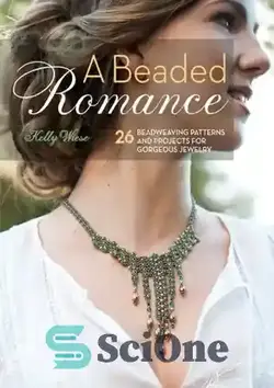 دانلود کتاب A Beaded Romance: 26 Beadweaving Patterns and Projects for Gorgeous Jewelry - یک عاشقانه مهره دار: 26 طرح و پروژه بافی برای جواهرات زیبا - سای وان | SciOne