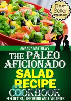 دانلود کتاب The Paleo Aficionado Salad Recipe Cookbook - کتاب آشپزی دستور پخت سالاد سرخپوشان - سای وان | SciOne