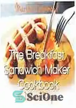 دانلود کتاب The breakfast sandwich maker cookbook : 45 delicious recipes - کتاب آشپزی ساندویچ ساز صبحانه: 45 دستور غذای خوشمزه - سای وان | SciOne