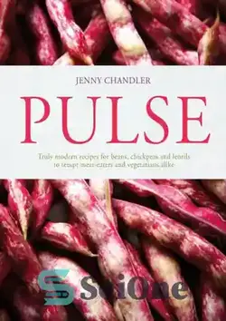 دانلود کتاب Pulse : truly modern recipes for beans, chickpeas and lentils, to tempt meat-eaters and vegetarians alike - نبض: دستور العمل های واقعا مدرن برای لوبیا، نخود و عدس، برای وسوسه کردن گوشت خواران و گیاهخواران به طور یکسان - سای وان | SciOne