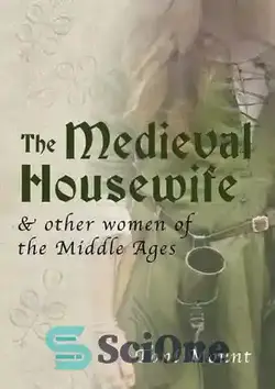 دانلود کتاب The Medieval Housewife: & Other Women of the Middle Ages - خانه دار قرون وسطی: و سایر زنان قرون وسطی - سای وان | SciOne