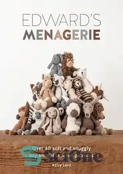 دانلود کتاب Edward's menagerie : over 40 soft and snuggly toy animal crochet patterns - پرورشگاه ادوارد: بیش از 40 الگوی قلاب بافی حیوانات اسباب بازی نرم و نرم - سای وان | SciOne