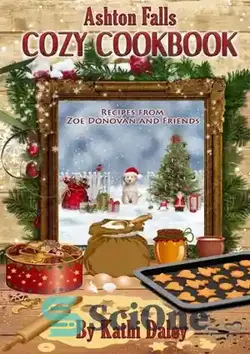 دانلود کتاب Ashton Falls cozy cookbook - کتاب آشپزی دنج اشتون فالز - سای وان | SciOne