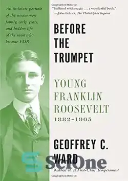 دانلود کتاب Before the trumpet : young Franklin Roosevelt, 1882-1905 - قبل از ترومپت: فرانکلین روزولت جوان، 1882-1905 - سای وان | SciOne