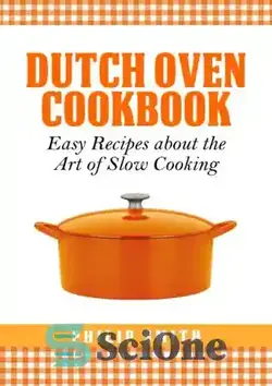 دانلود کتاب Dutch oven cookbook : easy recipes about the art of slow cooking - کتاب آشپزی اجاق هلندی: دستور العمل های آسان در مورد هنر آشپزی آهسته - سای وان | SciOne