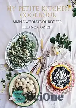 دانلود کتاب My petite kitchen cookbook : simple wholefood recipes - کتاب آشپزی آشپزخانه کوچک من: دستور العمل های ساده غذای کامل - سای وان | SciOne