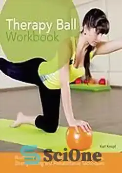 دانلود کتاب Therapy ball workbook : illustrated step-by-step guide to stretching, strengthening, and rehabilitative techniques - کتاب کار توپ درمانی: راهنمای گام به گام مصور برای تکنیک های کشش، تقویت و توانبخشی - سای وان | SciOne