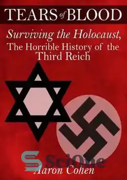 دانلود کتاب Tears of Blood: Surviving the Holocaust, The Horrible History of the Third Reich - اشک خون: زنده ماندن از هولوکاست، تاریخ وحشتناک رایش سوم - سای وان | SciOne