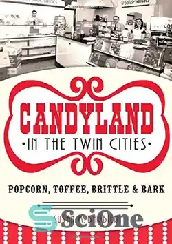 دانلود کتاب Candyland in the Twin Cities: Popcorn, Toffee, Brittle and Bark - آب نبات در شهرهای دوقلو: پاپ کورن، تافی، بریتل و بارک - سای وان | SciOne