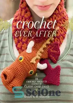 دانلود کتاب Crochet Ever After: 18 Crochet Projects Inspired by Classic Fairy Tales - قلاب بافی همیشه بعد: 18 پروژه قلاب بافی با الهام از افسانه های کلاسیک - سای وان | SciOne