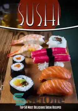 دانلود کتاب Sushi Recipes: The Top 50 Most Delicious Sushi Recipes - دستور العمل های سوشی: 50 خوشمزه ترین دستور پخت سوشی - سای وان | SciOne