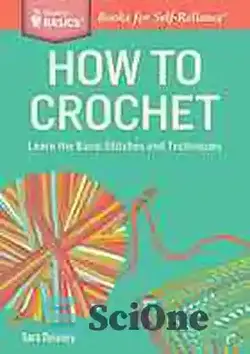 دانلود کتاب How to Crochet: Learn the Basic Stitches and Techniques. A Storey BASICS┬« Title - نحوه قلاب بافی: دوخت ها و تکنیک های اساسی را بیاموزید. یک طبقه پایه┬« عنوان - سای وان | SciOne