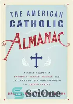 دانلود کتاب The American Catholic Almanac: A Daily Reader of Patriots, Saints, Rogues, and Ordinary People Who Changed the United States - سالنامه کاتولیک آمریکایی: خواننده روزانه میهن پرستان، مقدسین، سرکشان و مردم عادی که ایالات متحده را تغییر دادند - سای وان | SciOne