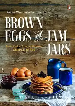 دانلود کتاب Brown eggs and jam jars : family recipes from the kitchen of Simple Bites - تخم مرغ قهوه ای و شیشه مربا: دستور العمل های خانوادگی از آشپزخانه Simple Bites - سای وان | SciOne