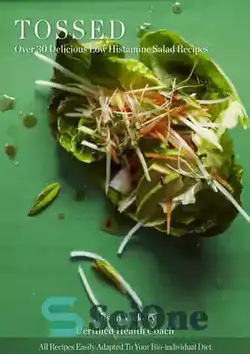 دانلود کتاب Tossed Over 30 Delicious Low Histamine Salad Recipes - بیش از 30 دستور غذای خوشمزه برای سالاد کم هیستامین - سای وان | SciOne