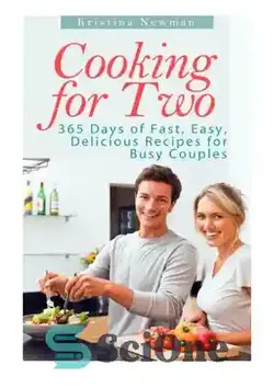 دانلود کتاب Cooking For two: 365 Days of Fast, Easy, Delicious Recipes for Busy Couples - آشپزی برای دو نفر: 365 روز دستور العمل های سریع، آسان و خوشمزه برای زوج های پرمشغله - سای وان | SciOne
