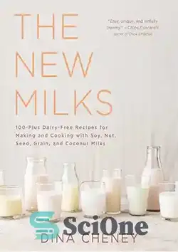 دانلود کتاب The New Milks: 100-Plus Dairy-Free Recipes for Making and Cooking with Soy, Nut, Seed, Grain, and Coconut Milks - شیرهای جدید: 100 دستور العمل بدون لبنیات برای درست کردن و پختن با شیرهای سویا، آجیل، دانه، غلات و شیر نارگیل - سای وان | SciOne