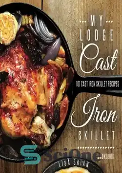 دانلود کتاب My Lodge Cast Iron Skillet Cookbook: 101 Popular & Delicious Cast Iron Skillet Recipes - کتاب آشپزی My Lodge Cast Iron Skillet: 101 دستور پخت محبوب و خوشمزه ماهیتابه چدنی - سای وان | SciOne