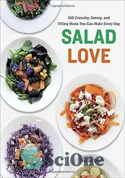 دانلود کتاب Salad Love: Crunchy, Savory, and Filling Meals You Can Make Every Day - سالاد عاشقانه: غذاهای ترد، شور، و سیری که می توانید هر روز درست کنید - سای وان | SciOne