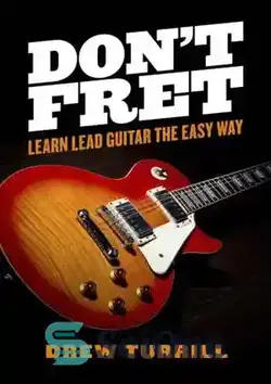 دانلود کتاب Don't Fret: Learn Lead Guitar the Easy Way - خسته نباشید: لید گیتار را به روش آسان یاد بگیرید - سای وان | SciOne