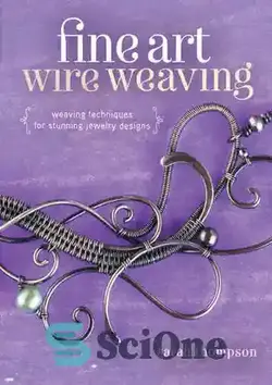 دانلود کتاب Fine Art Wire Weaving: Weaving Techniques for Stunning Jewelry Designs - سیم‌بافی هنرهای زیبا: تکنیک‌های بافت برای طرح‌های خیره‌کننده جواهرات - سای وان | SciOne