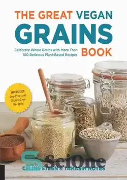 دانلود کتاب The Great Vegan Grains Book: Celebrate Whole Grains with More than 100 Delicious Plant-Based Recipes * Includes Soy-Free and Gluten-Free Recipes! - کتاب غلات وگان بزرگ: غلات کامل را با بیش از 100 دستور غذای خوشمزه گیاهی جشن بگیرید * شامل دستور العمل های بدون سویا و بدون گلوتن است! - سای وان | SciOne