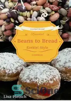 دانلود کتاب Beans to Bread: Ezekiel Style Bread Cookbook - لوبیا به نان: کتاب آشپزی نان به سبک حزقیال - سای وان | SciOne