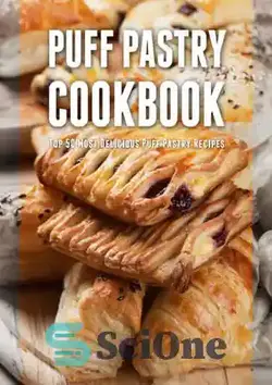 دانلود کتاب Puff Pastry Cookbook Top 50 Most Delicious Puff Pa Recipes - کتاب آشپزی شیرینی پفکی 50 خوشمزه ترین دستور پخت پفک پا - سای وان | SciOne