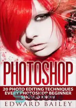 دانلود کتاب Photoshop: 20 Photo Editing Techniques Every Photoshop Beginner Should Know - فتوشاپ: 20 تکنیک ویرایش عکس که هر مبتدی فتوشاپ باید بداند - سای وان | SciOne
