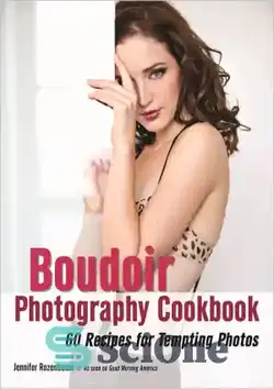 دانلود کتاب The Boudoir Photography Cookbook: 60 Recipes For Tempting Photos - کتاب آشپزی عکاسی Boudoir: 60 دستور العمل برای عکس های وسوسه انگیز - سای وان | SciOne