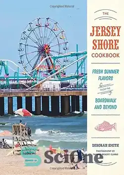 دانلود کتاب The Jersey Shore cookbook : fresh summer flavors from the boardwalk and beyond - کتاب آشپزی Jersey Shore: طعم‌های تازه تابستانی از پیاده‌روی و فراتر از آن - سای وان | SciOne