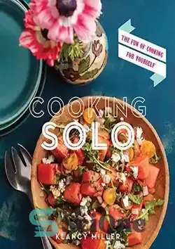 دانلود کتاب Cooking solo : the joy of cooking for yourself - آشپزی انفرادی: لذت آشپزی برای خودتان - سای وان | SciOne