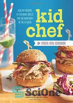دانلود کتاب Kid chef : the foodie kids cookbook : healthy recipes and culinary skills for the new cook in the kitchen - بچه سرآشپز: کتاب آشپزی بچه های غذاخور: دستور العمل های سالم و مهارت های آشپزی برای آشپز جدید در آشپزخانه - سای وان | SciOne
