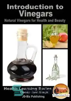 دانلود کتاب Introduction to Vinegars: Natural Vinegars for Health and Beauty - مقدمه ای بر سرکه ها: سرکه های طبیعی برای سلامتی و زیبایی - سای وان | SciOne