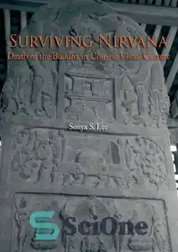 دانلود کتاب Surviving Nirvana: Death of the Buddha in Chinese Visual Culture - زنده ماندن نیروانا: مرگ بودا در فرهنگ بصری چینی - سای وان | SciOne