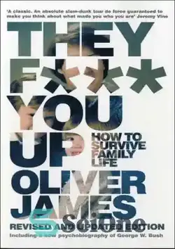 دانلود کتاب They F*** You Up: How to Survive Family Life - آنها شما را بالا می برند: چگونه از زندگی خانوادگی زنده بمانید - سای وان | SciOne