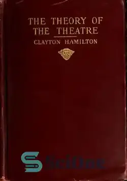 دانلود کتاب The Theory of the Theatre, and Other Principles of Dramatic Criticism - نظریه تئاتر و سایر اصول نقد نمایشی - سای وان | SciOne