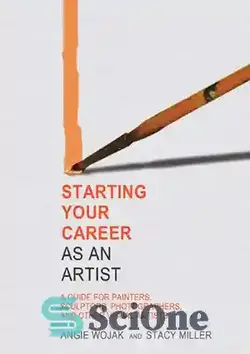 دانلود کتاب Starting Your Career as an Artist: A Guide for Painters, Sculptors, Photographers, and Other Visual Artists - شروع کار خود به عنوان یک هنرمند: راهنمای نقاشان، مجسمه سازان، عکاسان و سایر هنرمندان تجسمی - سای وان | SciOne