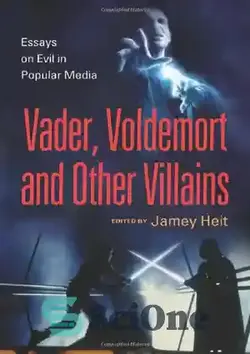 دانلود کتاب Vader, Voldemort and Other Villains: Essays on Evil in Popular Media - Vader ، Voldemort و سایر افراد شرور: مقاله در مورد شر در رسانه های محبوب - سای وان | SciOne
