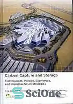 دانلود کتاب Carbon Capture and Storage: Technologies, Policies, Economics, and Implementation Strategies - ضبط و ذخیره کربن: فناوری ها ، سیاست ها ، اقتصاد و استراتژی های اجرای - سای وان | SciOne