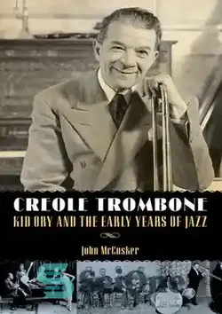 دانلود کتاب Creole Trombone: Kid Ory and the Early Years of Jazz - کریول ترومبون: بچه اوری و سال های اولیه جاز - سای وان | SciOne