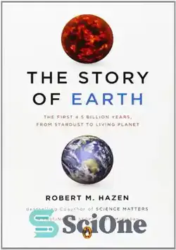 دانلود کتاب The Story of Earth: The First 4.5 Billion Years, from Stardust to Living Planet - داستان زمین: 4.5 میلیارد سال اول، از غبار ستاره ای تا سیاره زنده - سای وان | SciOne