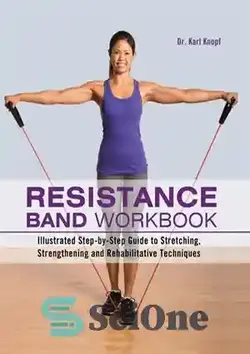 دانلود کتاب Resistance Band Workbook: Illustrated Step-by-Step Guide to Stretching, Strengthening and Rehabilitative Techniques - کتاب کار باند مقاومتی: راهنمای گام به گام مصور تکنیک های کشش، تقویت و توانبخشی - سای وان | SciOne