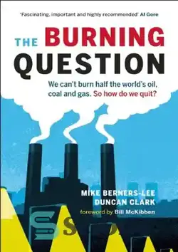 دانلود کتاب The Burning Question: We Can't Burn Half the World's Oil, Coal, and Gas. So How Do We Quit? - سوال سوزان: ما نمی توانیم نیمی از نفت، زغال سنگ و گاز جهان را بسوزانیم. پس چگونه ترک کنیم؟ - سای وان | SciOne