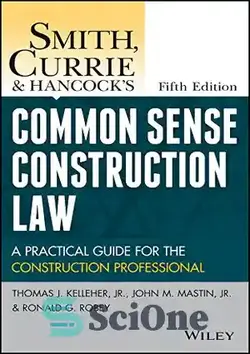 دانلود کتاب Smith, Currie and Hancock's Common Sense Construction Law: A Practical Guide for the Construction Professional - اسمیت ، کوری و قانون ساخت و سازهای مشترک هانکوک: یک راهنمای عملی برای حرفه ای ساخت و ساز - سای وان | SciOne