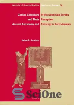 دانلود کتاب Zodiac Calendars in the Dead Sea Scrolls and Their Reception: Ancient Astronomy and Astrology in Early Judaism - تقویم زودیاک در طومارهای دریای مرده و دریافت آنها: نجوم و طالع بینی باستان در یهودیت اولیه - سای وان | SciOne