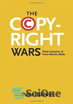 دانلود کتاب The Copyright Wars: Three Centuries of Trans-Atlantic Battle - جنگ های حق چاپ: سه قرن نبرد ترانس آتلانتیک - سای وان | SciOne