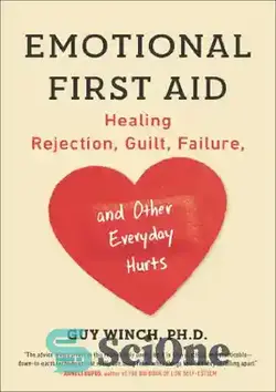 دانلود کتاب Emotional First Aid: Healing Rejection, Guilt, Failure, and Other Everyday Hurts - کمک های اولیه احساسی: درمان طرد شدن، احساس گناه، شکست و سایر آسیب های روزمره - سای وان | SciOne