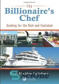 دانلود کتاب The Billionaire's Chef: Cooking for the Rich and Famished - آشپز میلیاردر: آشپزی برای ثروتمندان و افراد قحطی - سای وان | SciOne