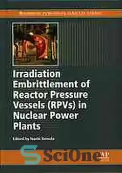 دانلود کتاب Irradiation embrittlement of reactor pressure vessels (RPVs) in nuclear power plants - شکنندگی تابش مخازن تحت فشار راکتور (RPVs) در نیروگاه های هسته ای - سای وان | SciOne